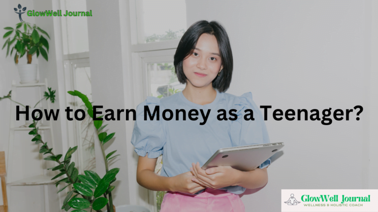 How to Earn Money as a Teenager?